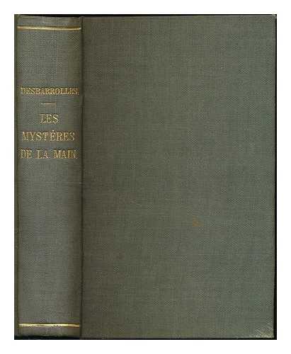 DESBARROLLES, ADOLPHE (1801-1886) - Les mysteres de la main reveles et expliques. : Art de connaitre la vie, le caractere, les aptitudes et la destinee de chacun d'apres la seule inspection des mains / par Ad. Desbarrolles