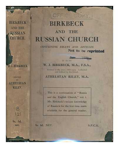 BIRKBECK, W. J. (WILLIAM JOHN) 1859-1916 - Birkbeck and the Russian church : containing essays and articles