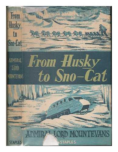 MOUNTEVANS, EDWARD RATCLIFFE GARTH RUSSELL EVANS BARON (1880-1957) - From Husky to Sno-Cat. A short survey of polar exploration yesterday and today. [With plates, including a portrait.]