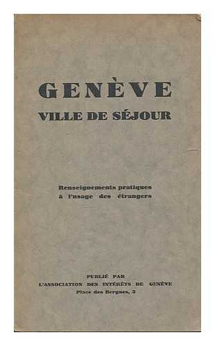 ASSOCIATION DES INTERETS DE GENEVE - Geneve, ville de sejour : renseignements pratiques a l'usage des etrangers