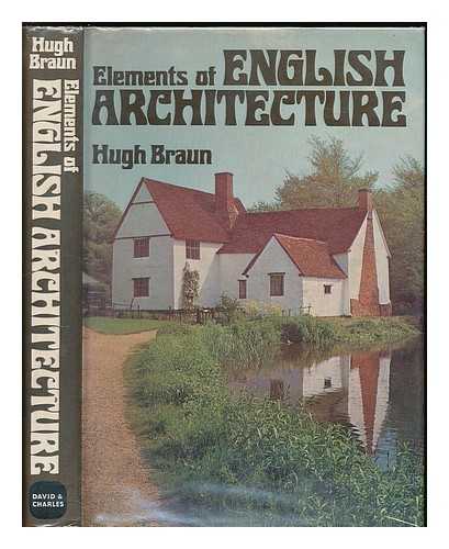 BRAUN, HUGH - Elements of English architecture / [by] Hugh Braun