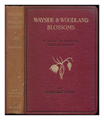 STEP, EDWARD (1855-1931) - Wayside and woodland blossoms : a guide to British wild-flowers. Second series, with clear descriptions of 350 species