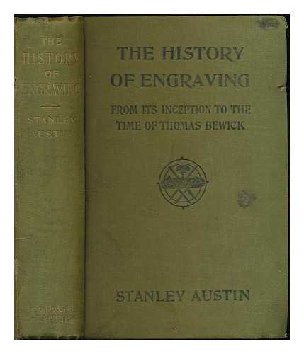 Austin, Stanley - The History of Engraving from its inception to the time of Thomas Bewick