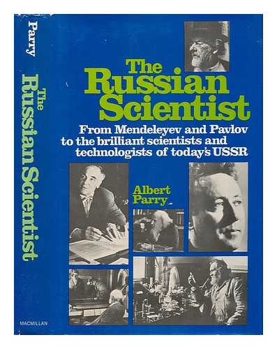 PARRY, ALBERT - The Russian Scientist. From Mendeleyev and Pavlov to the Brilliant Scientists and Technologists of Today's USSR