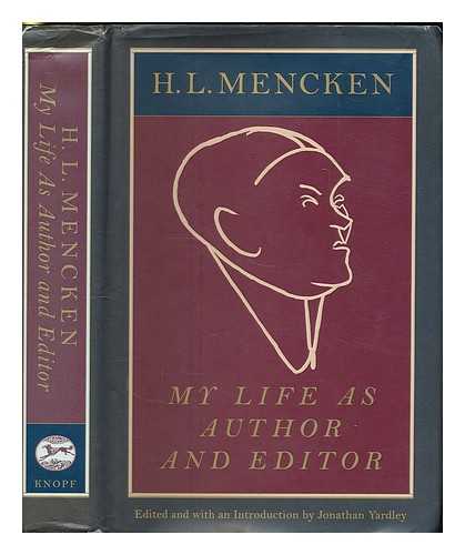 MENCKEN, H. L. (HENRY LOUIS) 1880-1956 - My life as author and editor / H.L. Mencken ; edited and with an introduction by Jonathan Yardley