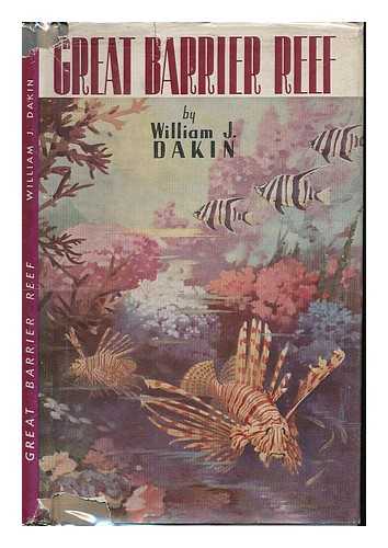 DAKIN, WILLIAM J. (WILLIAM JOHN), 1883-1950 - Great Barrier Reef and some mention of other Australian coral reefs