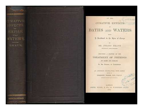 BRAUN, JULIUS (1821-1878) - On the curative effects of baths and waters : being a handbook to the spas of Europe