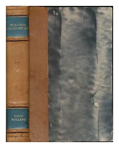 ROLLAND, ROMAIN (1866-1944) - Musiciens d'Aujourd'hui : Berlioz - Wagner - Saint-Saens - Vincent D'Indy - Claude Debussy - Hugo Wolf - Richard Strauss - Le Renouveau-de la Musique Francais depuis 1870 / Romain Rolland