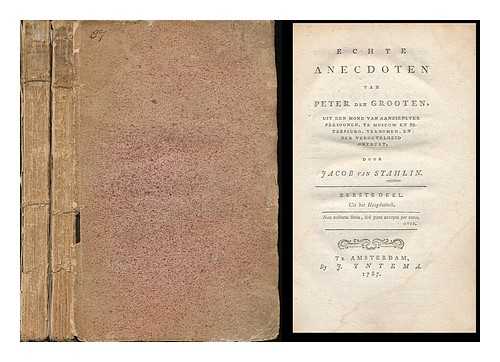 STAEHLIN, JACOB VON (1709-1785) - Echte anecdoten van Peter den Grooten, uit den mond van aanzienlyke persoonen, te Moscow en Petersburg, vernomen, en der vergetelheid ontrukt [2 volumes]