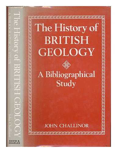 CHALLINOR, JOHN - The history of British geology : a bibliographical study / John Challinor