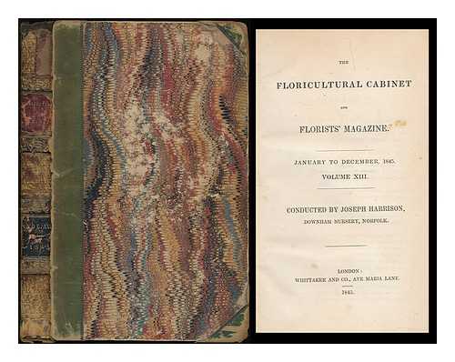 HARRISON, JOSEPH - The Floricultural cabinet and florists' magazine : January to December, 1845, volume 13. Conducted by J. Harrison