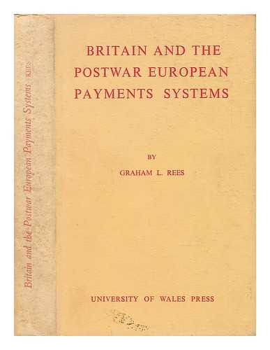 REES, GRAHAM L. - Britain and the Postwar European Payments Systems