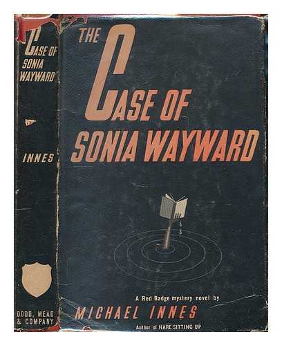 INNES, MICHAEL - The case of Sonia Wayward / Michael Innes [pseud.]