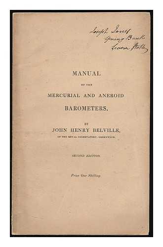 BELVILLE, JOHN HENRY. - A manual of the barometer...
