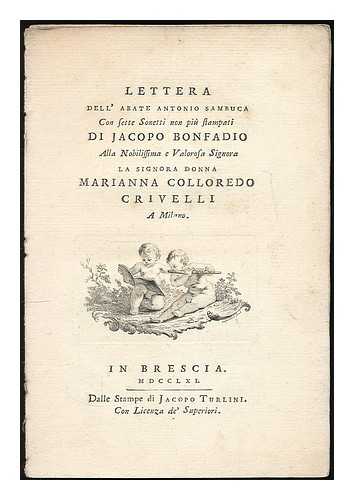 SAMBUCA, ANTONIO - Lettera dell'abate Antonio Sambuca con sette sonetti non piu stampati di Jacopo Bonfadio alla nobilissima e valorosa signora la signora donna Marianna Colloredo Crivelli a Milano