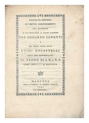 BRAGLIA, GIUSEPPE [PUBLISHER] - Raccolta seconda di poetici componimenti sul ritorno di sua eccellenza il Signor Marchese Don Odoardo Zenetti e del nobile Signor Conte Luigi Cocastelli dalla loro rappresentanza al trono di S.M.I.R.A. come deputati di Mantova