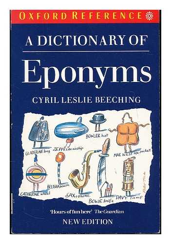 BEECHING, CYRIL LESLIE - A dictionary of eponyms / Cyril Leslie Beeching