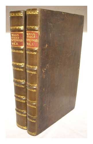 WOOD, ANTHONY (1632-1695) - Athen Oxonienses : An exact history of all the writers and bishops who have had their education in the most antient and famous University of Oxford, from the fifteenth year of King Henry the Seventh, A.D. 1500, to the author's death... ...in November 1695. Representing the birth, fortune, preferment and death of all those authors and prelates ... To which are added, the Fasti, or annals, of the said university