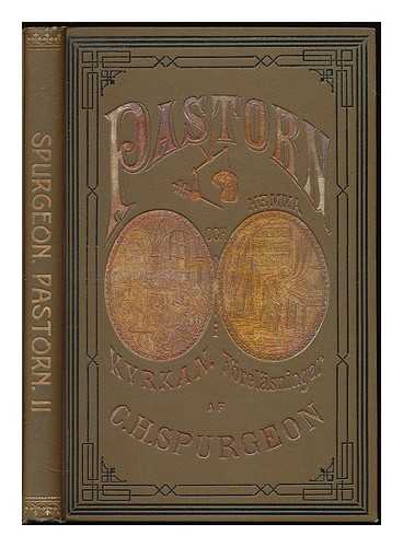 SPURGEON, C. H. - Pastorn: Hemma och I Kyrkan. Forelas ningar till Sjelfprofning, uppbyggelse och vagledning for den Kristna Kyrkans larare och Hennes Vittnande Medlemmar / af C. H. Spurgeon