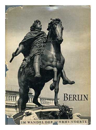 KRAMMER, MARIO FERDINAND (1880-) - Berlin Im Wandel Der Jahrhunderte; Eine Kulturgeschichte Der Deutschen Haupstadt; Ergänzt Von Paul Fechter. Mit 220 Abbildungen; Davon 16 Farbig