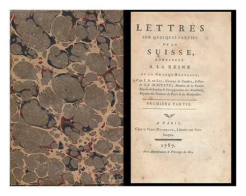 JEAN ANDRE DE LUC (GEOLOGE) - Lettres sur quelques parties de la Suisse : adressees a la reine de la Grande-Bretagne - [Parts 1 & 2 in 14 letters]