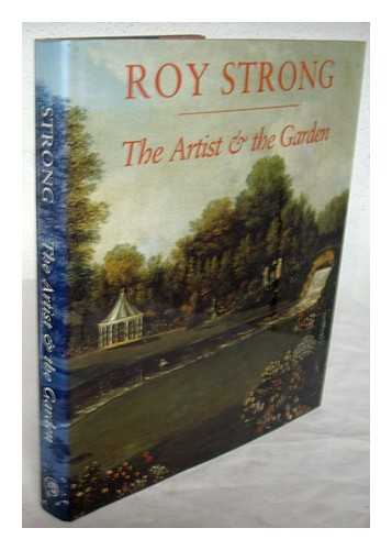 STRONG, ROY C. ; NATIONAL PORTRAIT GALLERY (LONDON, ENGLAND) - The artist and the garden / Roy Strong