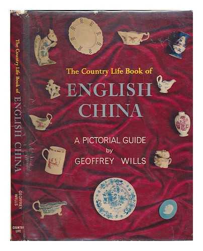 WILLS, GEOFFREY - The Country Life Book of English China / Geoffrey Wills