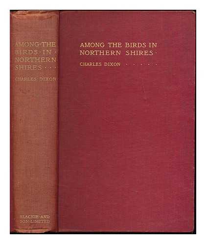 DIXON, CHARLES (1858-1926) - Among the birds in northern shires