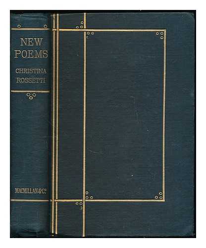 ROSSETTI, CHRISTINA GEORGINA (1830-1894). ROSSETTI, WILLIAM MICHAEL - New Poems ... hitherto unpublished or uncollected. Edited by W. M. Rossetti