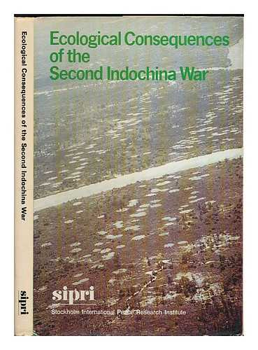 WESTING, ARTHUR H. / STOCKHOLM INTERNATIONAL PEACE RESEARCH INSTITUTE. - Ecological consequences of the Second Indochina War / Stockholm International Peace Research Institute; [text by Arthur H. Westing]