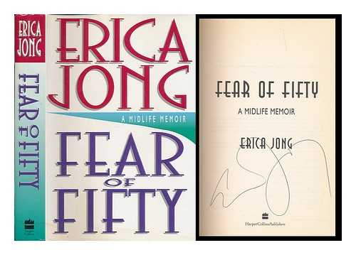 JONG, ERICA - Fear of fifty : a midlife memoir / Erica Jong [Signed by the author]