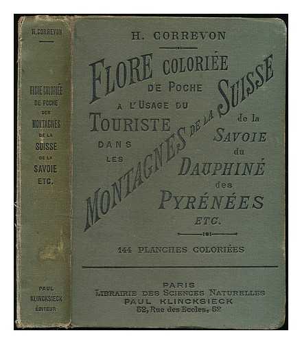 CORREVON, HENRY - Flore coloriee de poche : a l'usage du touriste dans les montagnes de la Suisse, de la Savoie, du Dauphine, des Pyrenees, du Jura, des Vosges, etc.