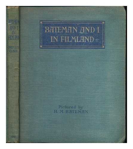 CLARK, DUDLEY. BATEMAN, HENRY MAYO (1887-1970) - Bateman and I in Filmland