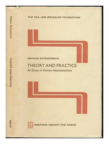 ROTENSTREICH, NATHAN - Theory and practice : an essay in human potentialities / [by] Nathan Rotenstreich