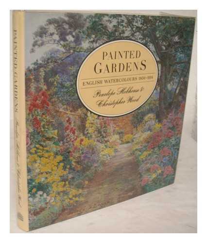 HOBHOUSE, PENELOPE - Painted gardens : English watercolours 1850-1914 / Penelope Hobhouse and Christopher Wood