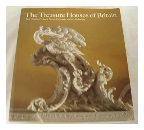 JACKSON-STOPS, GERVASE] - The Treasure houses of Britain : five hundred years of private patronage and art collecting / edited by Gervase Jackson-Stops [exhibition catalogue]