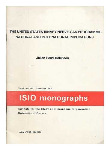 PERRY ROBINSON, JULIAN - The United States binary nerve-gas programme : national and international implications / Julian Perry Robinson