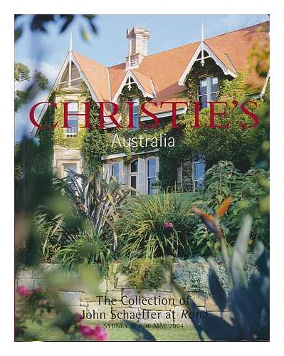 CHRISTIES, AUSTRALIA - Christies, Australia : The collection of John Schaffer at Rona : Sydney 15 & 16 May 2004 [auction catalogue]