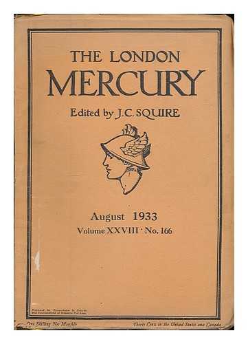 SQUIRE, JOHN [EDITOR] - The London Mercury : vol. 28, no. 166. August, 1933. Edited by J. C. Squire