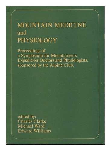 SYMPOSIUM ON MOUNTAIN MEDICINE AND PHYSIOLOGY (1975 : CAPEL CURIG) - Mountain medicine and physiology : proceedings of a symposium held by the Alpine Club at the National Mountaineering Centre, Plas y Brenin, Capel Curig, North Wales, 26th-28th February 1975