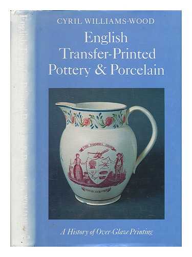 WILLIAMS-WOOD, CYRIL - English transfer-printed pottery and porcelain : a history of over-glaze printing