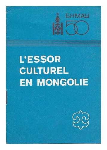 KHASBAATAR, TS. - L'Essor Culturel en Mongolie : 50e anniversaire de la promclamation de la Republique populaire de Mongolie / Ts. Khasbaatar