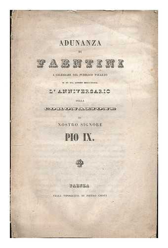 CONTI, PIETRO - Adunanza di Faentini a celebrare nel pubblico palazzo il di XX giugno MDCCCXLVII l'anniversario della coronazione di nostro signore Pio IX