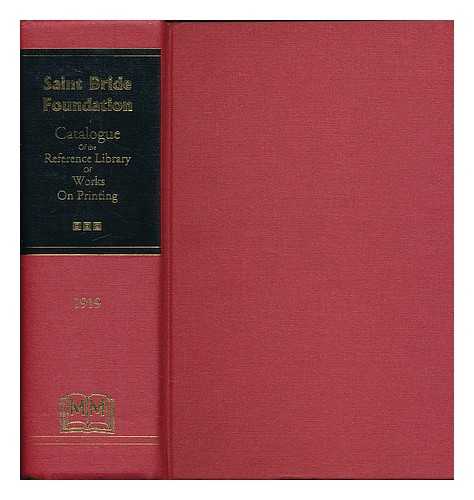 R A PEDDIE. SAINT BRIDE FOUNDATION - Catalogue of the Technical Reference Library of works on printing and the allied arts