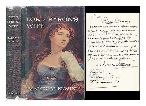 ELWIN, MALCOLM - Lord Byron's wife / [by] Malcolm Elwin [signed copy]