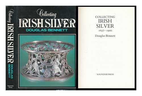 BENNETT, DOUGLAS - Collecting Irish silver 1637-1900