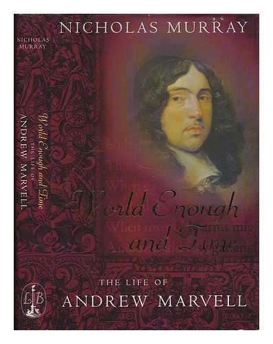 MURRAY, NICHOLAS - World enough and time : the life of Andrew Marvell / Nicholas Murray