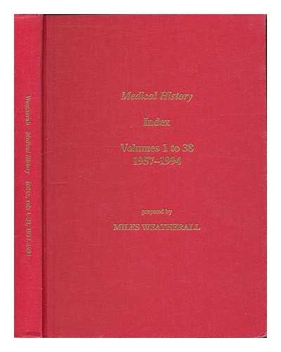 WEATHERALL, MILES - Medical history: Index : Volumes 1 to 38, 1957-1994 / prepared by Miles Weatherall