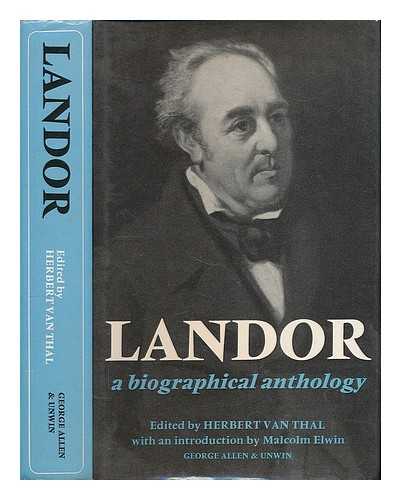 LANDOR, WALTER SAVAGE (1775-1864) - Landor : a biographical anthology / compiled and edited by Herbert van Thal ; with an introduction by Malcolm Elwin
