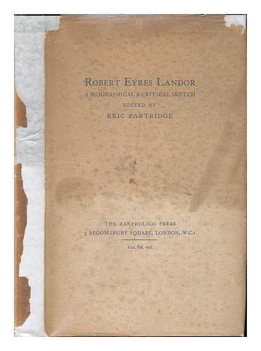 PARTRIDGE, ERIC (1894-1979) - Robert Eyres Landor : a biographical and critical sketch